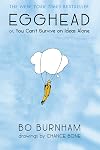 Egghead: or, You Can't Survive on Ideas Alone