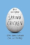 Spring Chicken: Stay Young Forever (or Die Trying)
