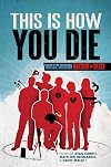 This Is How You Die: Stories of the Inscrutable, Infallible, Inescapable Machine of Death