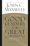 Good Leaders Ask Great Questions: Your Foundation for Successful Leadership