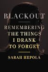 Blackout: Remembering the Things I Drank to Forget