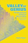 Valley of Genius: The Uncensored History of Silicon Valley (As Told by the Hackers, Founders, and Freaks Who Made It Boom)