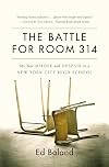 The Battle for Room 314: My Year of Hope and Despair in a New York City High School