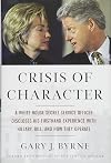 Crisis of Character: A White House Secret Service Officer Discloses His Firsthand Experience with Hillary, Bill, and How They Operate