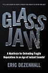 Glass Jaw: A Manifesto for Defending Fragile Reputations in an Age of Instant Scandal