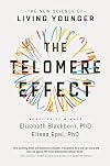 The Telomere Effect: A Revolutionary Approach to Living Younger, Healthier, Longer