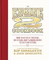 The Engine 2 Cookbook: More than 130 Lip-Smacking, Rib-Sticking, Body-Slimming Recipes to Live Plant-Strong