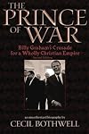 The Prince of War: Billy Graham's Crusade for a Wholly Christian Empire