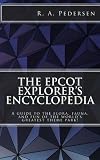 The Epcot Explorer's Encyclopedia: A guide to the flora, fauna, and fun of the world's greatest theme park!