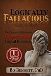 Logically Fallacious: The Ultimate Collection of Over 300 Logical Fallacies (Academic Edition)