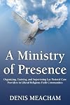 A Ministry of Presence: Organizing, Training, and Supervising Lay Pastoral Care Providers in Liberal Religious Faith Communities