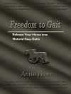 Freedom to Gait: Release Your Horse Into Natural Easy-Gaits