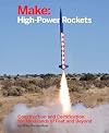 Make: High-Power Rockets: Construction and Certification for Thousands of Feet and Beyond