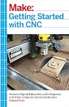 Getting Started with CNC: Personal Digital Fabrication with Shapeoko and Other Computer-Controlled Routers (Make)