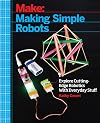 Making Simple Robots: Exploring Cutting-Edge Robotics with Everyday Stuff