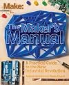 The maker's manual : a practical guide to the new industrial revolution