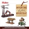 Inventing a Better Mousetrap: 200 Years of American History in the Amazing World of Patent Models (Make)