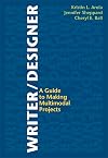 Writer/Designer: A Guide to Making Multimodal Projects