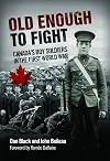 Old Enough to Fight: Canada's Boy Soldiers in the First World War