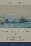 Seeking a better future : the English pioneers of Ontario and Quebec