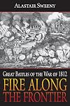 Fire Along the Frontier: Great Battles of the War of 1812