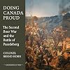 Doing Canada Proud : The Second Boer War and the Battle of Paardeberg