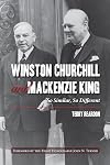 Winston Churchill and Mackenzie King: So Similar, So Different