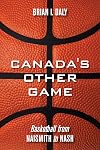 Canada's Other Game: Basketball from Naismith to Nash