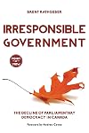 Irresponsible Government: The Decline of Parliamentary Democracy in Canada (Point of View)
