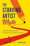 The Starving Artist Myth: Bust the Stereotype and Find Success in Creative Careers