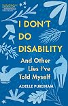 I Don't Do Disability and Other Lies I've Told Myself