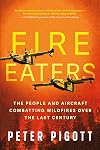 Fire Eaters: The People and Aircraft Combatting Wildfires Over the Last Century
