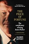 The Price of Fortune: The Untold Story of Being James Packer