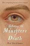 Defeating the Ministers of Death: The compelling story of vaccination, one of medicine's greatest triumphs