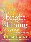 Bright Shining: How Grace Changes Everything