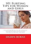 How to Flirt and Drive a Guy Wild (101 Flirting Tips for Women and Girls)