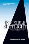 The Invisible Spotlight: Why Managers Can't Hide