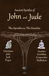 Ancient Epistles of John and Jude: The Apostles vs The Gnostics