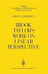 Brook Taylorβs Work on Linear Perspective: A Study of Taylorβs Role in the History of Perspective Geometry. Including Facsimiles of Taylorβs Two Books ... of Mathematics and Physical Sciences, 10)