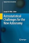 Astrostatistical Challenges for the New Astronomy (Springer Series in Astrostatistics)