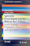 Symmetric discontinuous Galerkin methods for 1-D waves : Fourier analysis, propagation, observability and applications