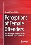 Perceptions of Female Offenders: How Stereotypes and Social Norms Affect Criminal Justice Responses