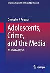 Adolescents, crime, and the media a critical analysis