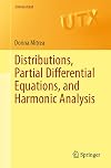 Distributions, Partial Differential Equations, and Harmonic Analysis (Universitext)