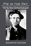 Pie in the Sky: How Joe Hill's Lawyers Lost His Case, Got Him Shot, and Were Disbarred