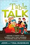 Table Talk: Questions and Quotes to Start Hundreds of Great Family Discussions on Patriotism, Values, Fun, and Faith