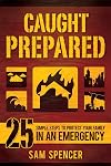 Caught Prepared: 25 Simple Steps to Protect Your Family in an Emergency