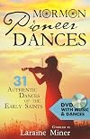 Mormon Pioneer Dances: 31 Authentic Dances of the Early Saints [with DVD]