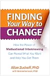 Finding Your Way to Change: How the Power of Motivational Interviewing Can Reveal What You Want and Help You Get There