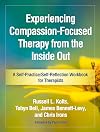 Experiencing Compassion-Focused Therapy from the Inside Out: A Self-Practice/Self-Reflection Workbook for Therapists (Self-Practice/Self-Reflection Guides for Psychotherapists)